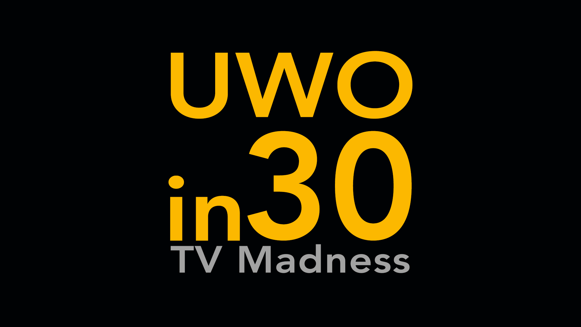 Navigate to UWO in 30: TV Madness