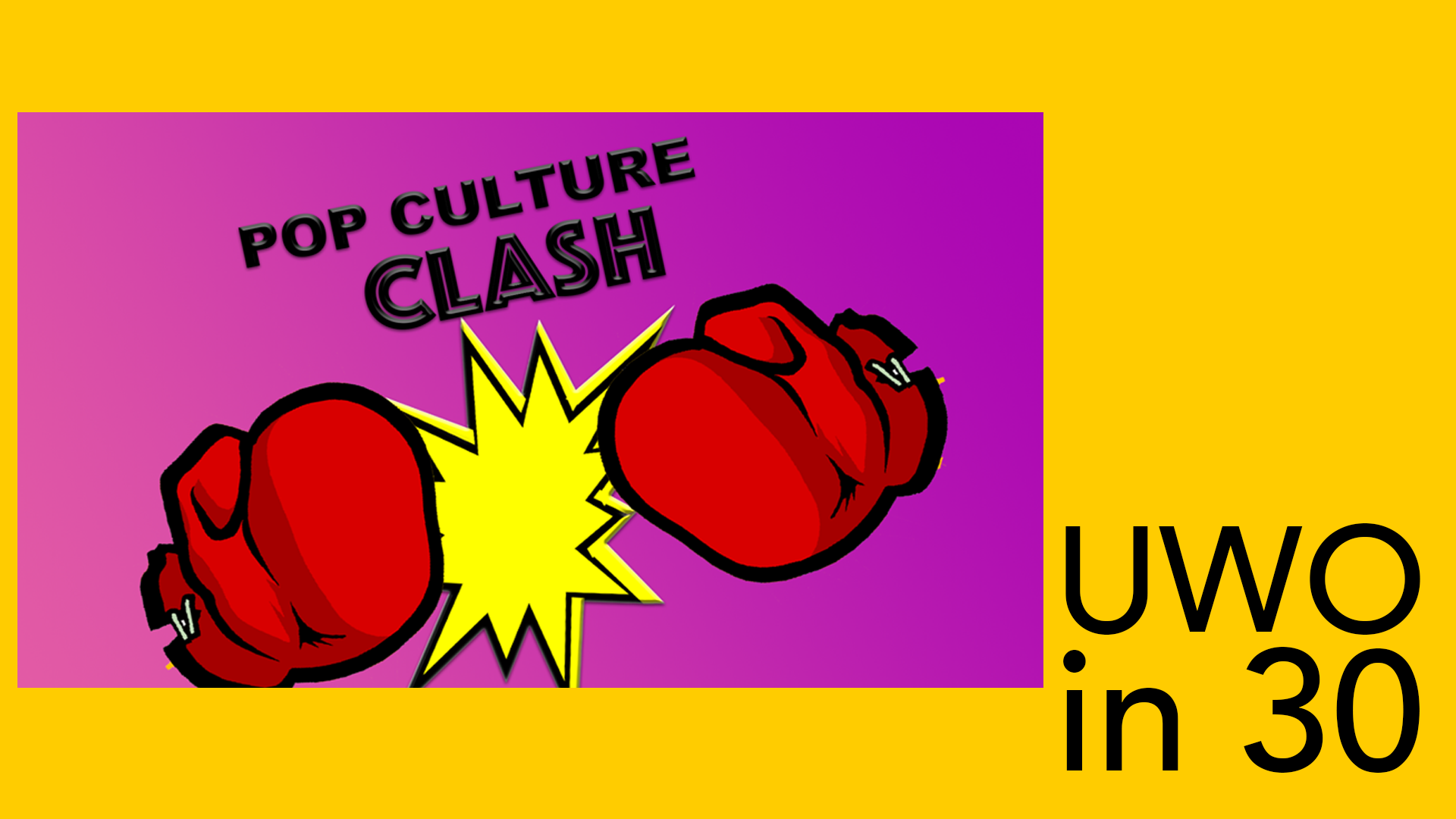 Navigate to UWO in 30 - Pop Culture Clash