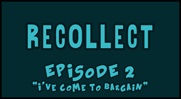 Navigate to Recollect, "I've Come To Bargain"