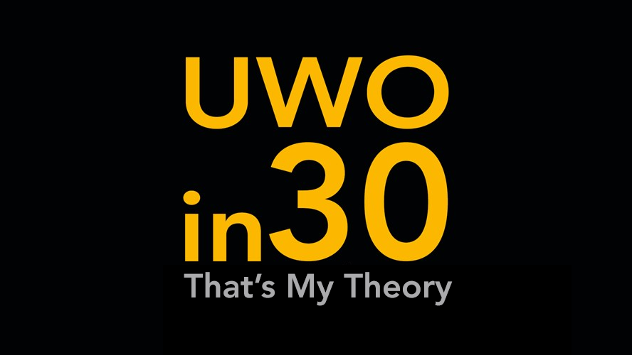 Navigate to UWO in 30: That's My Theory